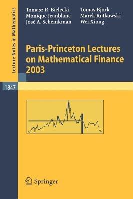 Paris-Princeton Lectures on Mathematical Finance 2003 - Tomasz R. Bielecki,Tomas Björk,Monique Jeanblanc - cover
