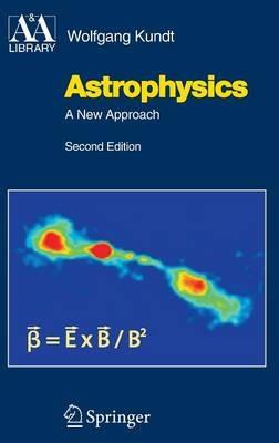 Astrophysics: A New Approach - Wolfgang Kundt - cover