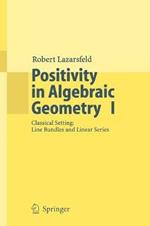 Positivity in Algebraic Geometry I: Classical Setting: Line Bundles and Linear Series