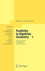 Positivity in Algebraic Geometry I: Classical Setting: Line Bundles and Linear Series
