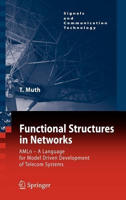 Functional Structures in Networks: AMLn -  A Language for Model Driven Development of Telecom Systems - Thomas G. Muth - cover