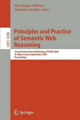 Principles and Practice of Semantic Web Reasoning: Second International Workshop, PPSWR 2004, St. Malo, France, September 6-10, 2004, Proceedings - cover