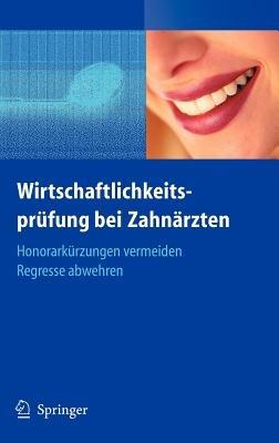 Wirtschaftlichkeitsprüfung bei Zahnärzten: Honorarkürzungen vermeiden - Regresse abwehren - Beate Bahner - cover
