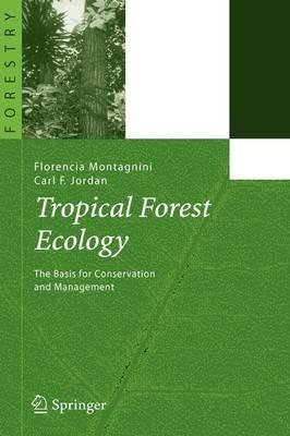 Tropical Forest Ecology: The Basis for Conservation and Management - Florencia Montagnini,Carl F. Jordan - cover