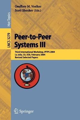Peer-to-Peer Systems III: Third International Workshop, IPTPS 2004, La Jolla, CA, USA, February 26-27, 2004, Revised Selected Papers - cover