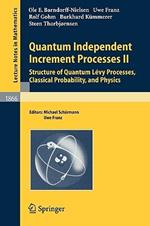 Quantum Independent Increment Processes II: Structure of Quantum Lévy Processes, Classical  Probability, and Physics