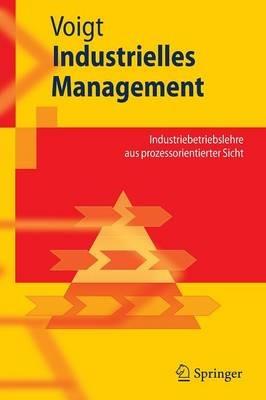 Industrielles Management: Industriebetriebslehre aus prozessorientierter Sicht - Kai-Ingo Voigt - cover