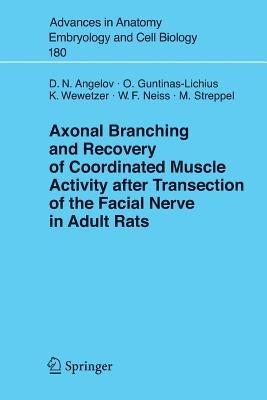 Axonal Branching and Recovery of Coordinated Muscle Activity after Transsection of the Facial Nerve in Adult Rats - Doychin N. Angelov,Orlando Guntinas-Lichius,Konstantin Wewetzer - cover