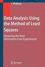 Data Analysis Using the Method of Least Squares: Extracting the Most Information from Experiments