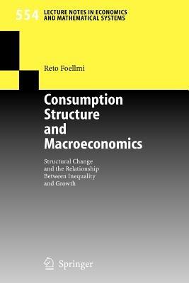 Consumption Structure and Macroeconomics: Structural Change and the Relationship Between Inequality and Growth - Reto Foellmi - cover