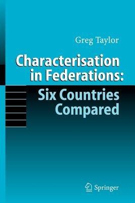 Characterisation in Federations: Six Countries Compared - Gregory Taylor - cover