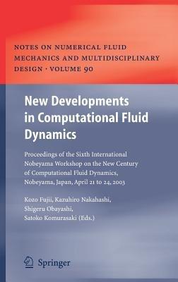 New Developments in Computational Fluid Dynamics: Proceedings of the Sixth International Nobeyama Workshop on the New Century of Computational Fluid Dynamics, Nobeyama, Japan, April 21 to 24, 2003 - cover
