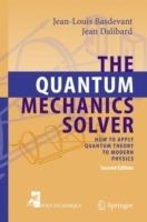 The Quantum Mechanics Solver: How to Apply Quantum Theory to Modern Physics - Jean-Louis Basdevant,Jean Dalibard - cover