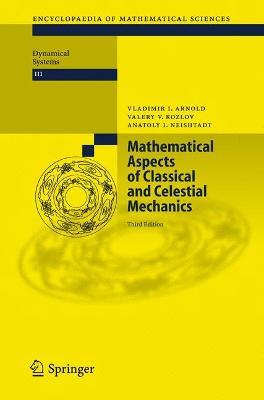 Mathematical Aspects of Classical and Celestial Mechanics - Vladimir I. Arnold,Valery V. Kozlov,Anatoly I. Neishtadt - cover