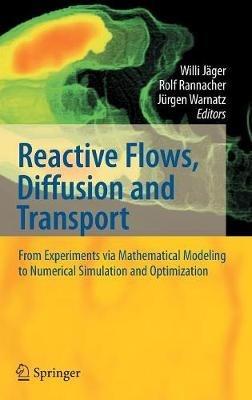 Reactive Flows, Diffusion and Transport: From Experiments via Mathematical Modeling to Numerical Simulation and Optimization - cover