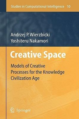 Creative Space: Models of Creative Processes for the Knowledge Civilization Age - Andrzej P. Wierzbicki,Yoshiteru Nakamori - cover