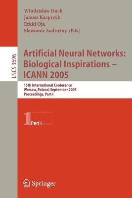 Artificial Neural Networks: Biological Inspirations – ICANN 2005: 15th International Conference, Warsaw, Poland, September 11-15, 2005, Proceedings, Part I - cover