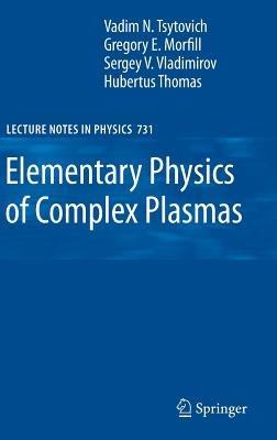 Elementary Physics of Complex Plasmas - V.N. Tsytovich,Gregor Morfill,Sergey V. Vladimirov - cover