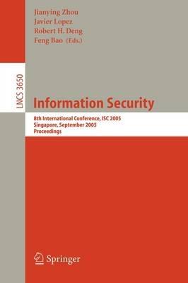 Information Security: 8th International Conference, ISC 2005, Singapore, September 20-23, 2005, Proceedings - cover