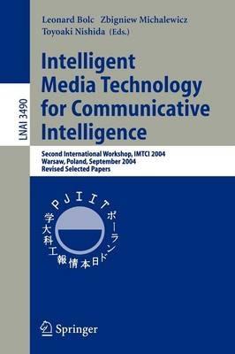 Intelligent Media Technology for Communicative Intelligence: Second International Workshop, IMTCI 2004, Warsaw, Poland, September 13-14, 2004. Revised Selected Papers - cover