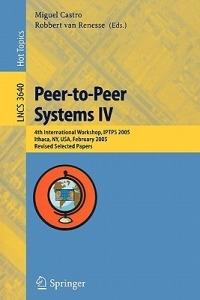 Peer-to-Peer Systems IV: 4th International Workshop, IPTPS 2005, Ithaca, NY, USA, February 24-25, 2005, Revised Selected Papers - cover