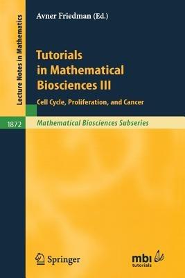 Tutorials in Mathematical Biosciences III: Cell Cycle, Proliferation, and Cancer - cover