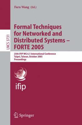 Formal Techniques for Networked and Distributed Systems - FORTE 2005: 25th IFIP WG 6.1 International Conference, Taipei, Taiwan, October 2-5, 2005, Proceedings - cover