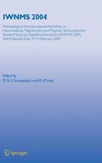 IWNMS 2004: Proceedings of the International Workshop on Nanomaterials, Magnetic Ions and Magnetic Semiconductors Studied Mostly by Hyperfine Interactions (IWNMS 2004) held in Baroda, India, 10-14 February 2004