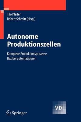 Autonome Produktionszellen: Komplexe Produktionsprozesse flexibel automatisieren - cover