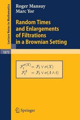 Random Times and Enlargements of Filtrations in a Brownian Setting - Roger Mansuy,Marc Yor - cover