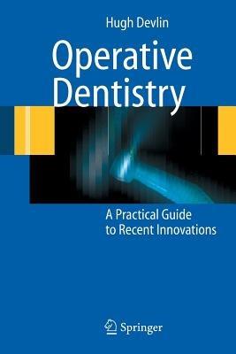 Operative Dentistry: A Practical Guide to Recent Innovations - Hugh Devlin - cover