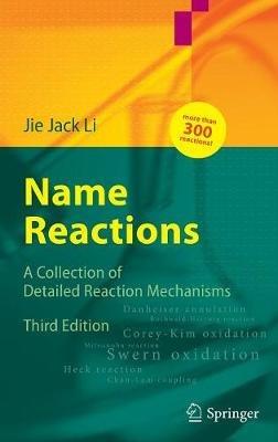 Name Reactions: A Collection of Detailed Mechanisms and Synthetic Applications - Jie Jack Li - cover