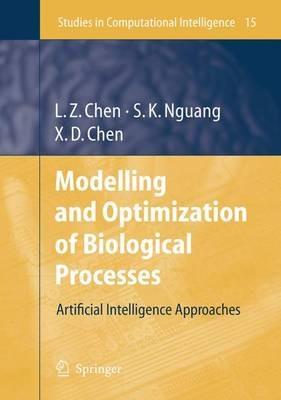 Modelling and Optimization of Biotechnological Processes: Artificial Intelligence Approaches - Lei Zhi Chen,Sing Kiong Nguang,Xiao Dong Chen - cover