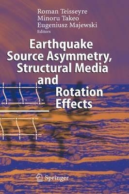 Earthquake Source Asymmetry, Structural Media and Rotation Effects - cover