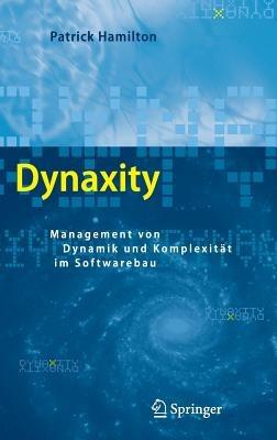 Dynaxity: Management von Dynamik und Komplexität im Softwarebau - Patrick Hamilton - cover