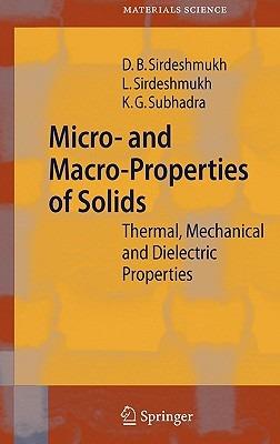 Micro- and Macro-Properties of Solids: Thermal, Mechanical and Dielectric Properties - Dinker B. Sirdeshmukh,Lalitha Sirdeshmukh,K. G. Subhadra - cover