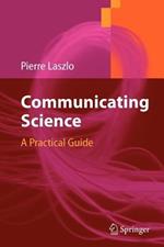 Communicating Science: A Practical Guide