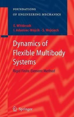 Dynamics of Flexible Multibody Systems: Rigid Finite Element Method - Edmund Wittbrodt,Iwona Adamiec-Wójcik,Stanislaw Wojciech - cover