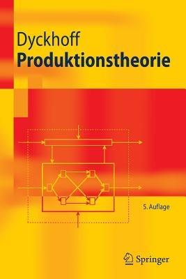 Produktionstheorie: Grundzüge industrieller Produktionswirtschaft - Harald Dyckhoff - cover