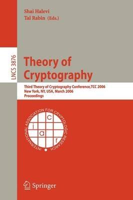 Theory of Cryptography: Third Theory of Cryptography Conference, TCC 2006, New York, NY, USA, March 4-7, 2006, Proceedings - cover