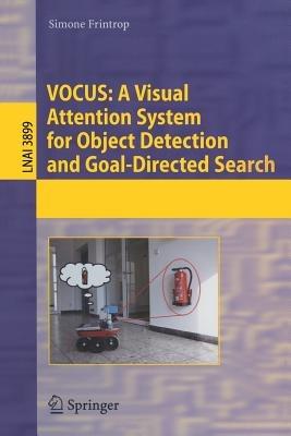 VOCUS: A Visual Attention System for Object Detection and Goal-Directed Search - Simone Frintrop - cover