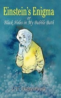 Einstein's Enigma or Black Holes in My Bubble Bath - C.V. Vishveshwara - cover