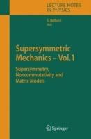 Supersymmetric Mechanics - Vol. 1: Supersymmetry, Noncommutativity and Matrix Models - cover