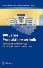 100 Jahre Produktionstechnik: Werkzeugmaschinenlabor WZL der RWTH Aachen von 1906 bis 2006