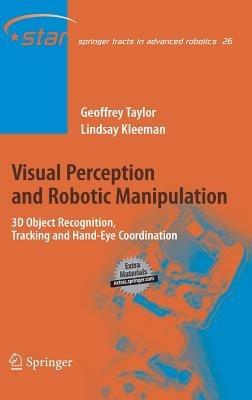 Visual Perception and Robotic Manipulation: 3D Object Recognition, Tracking and Hand-Eye Coordination - Geoffrey Taylor,Lindsay Kleeman - cover