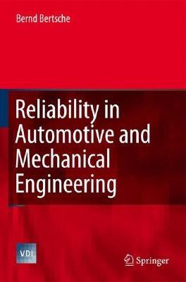 Reliability in Automotive and Mechanical Engineering: Determination of Component and System Reliability - Bernd Bertsche - cover
