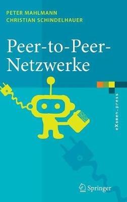 Peer-to-Peer-Netzwerke: Algorithmen und Methoden - Peter Mahlmann,Christian Schindelhauer - cover