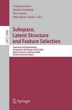 Subspace, Latent Structure and Feature Selection: Statistical and Optimization Perspectives Workshop, SLSFS 2005 Bohinj, Slovenia, February 23-25, 2005, Revised Selected Papers