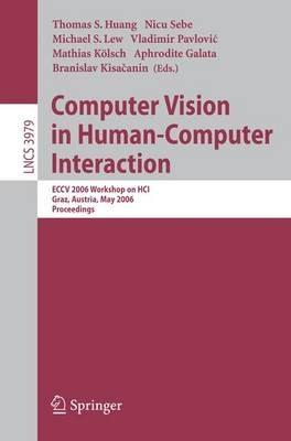 Computer Vision in Human-Computer Interaction: ECCV 2006 Workshop on HCI, Graz, Austria, May 13, 2006, Proceedings - cover