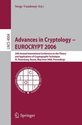 Advances in Cryptology – EUROCRYPT 2006: 25th International Conference on the Theory and Applications of Cryptographic Techniques, St. Petersburg, Russia, May 28 - June 1, 2006, Proceedings - cover